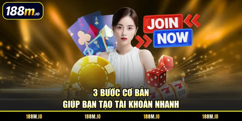 3 bước cơ bản giúp bạn tạo tài khoản nhanh