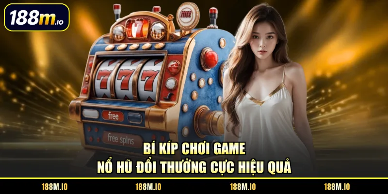 Bí kíp chơi game nổ hũ đổi thưởng cực hiệu quả