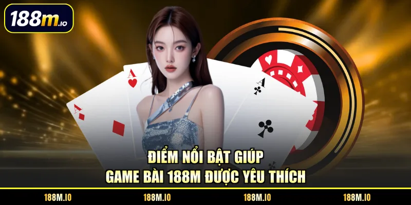 Điểm nổi bật giúp game bài 188M được yêu thích