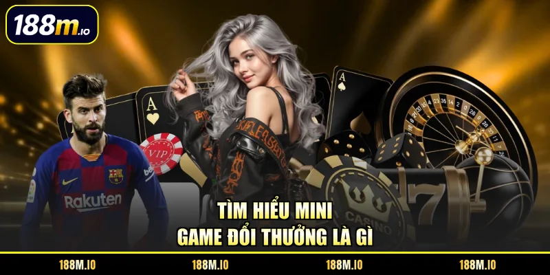 Tìm hiểu mini game đổi thưởng là gì