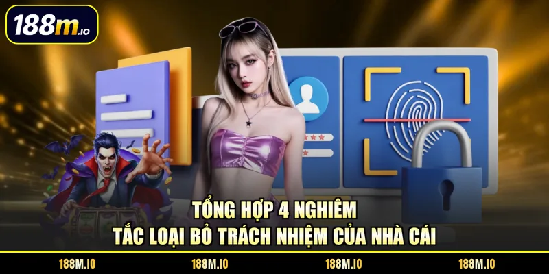 Tổng hợp 4 nghiêm tắc loại bỏ trách nhiệm của nhà cái